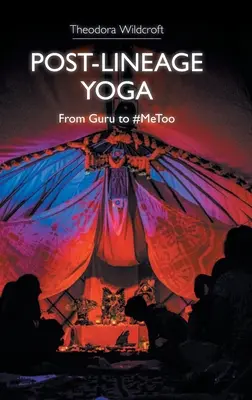 Post-Lineage Yoga: De la Guru la #Metoo - Post-Lineage Yoga: From Guru to #Metoo