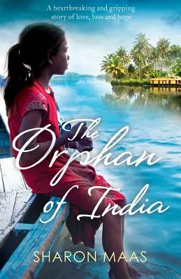 The Orphan of India: O poveste sfâșietoare și captivantă de dragoste, pierdere și speranță - The Orphan of India: A heartbreaking and gripping story of love, loss and hope
