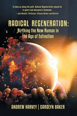 Regenerare radicală: Nașterea noului om în era extincției - Radical Regeneration: Birthing the New Human in the Age of Extinction