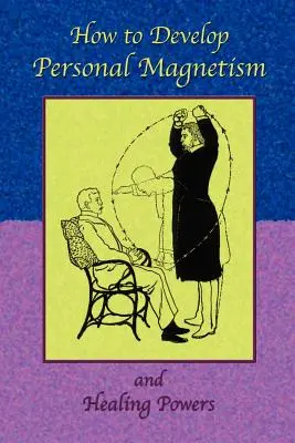 Cum să dezvolți magnetismul personal și puterile de vindecare - How to Develop Personal Magnetism and Healing Powers