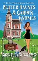 Better Haunts and Garden Gnomes: A Cozy Paranormal Mystery - Un roman din lumea fericirii veșnice - Better Haunts and Garden Gnomes: A Cozy Paranormal Mystery - A Happily Everlasting World Novel
