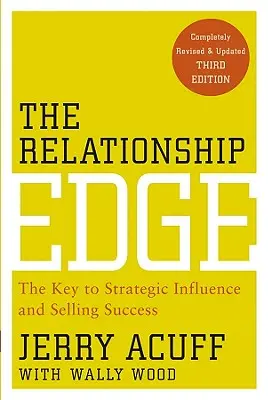 The Relationship Edge: Cheia influenței strategice și a succesului în vânzări - The Relationship Edge: The Key to Strategic Influence and Selling Success