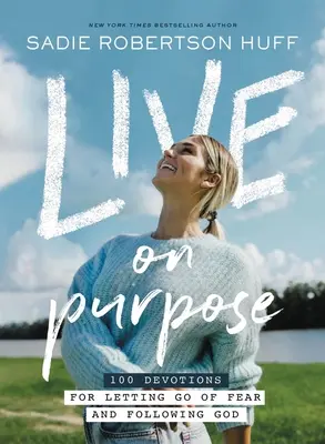 Trăiește cu scop: 100 de devoțiuni pentru a renunța la frică și a-l urma pe Dumnezeu - Live on Purpose: 100 Devotions for Letting Go of Fear and Following God