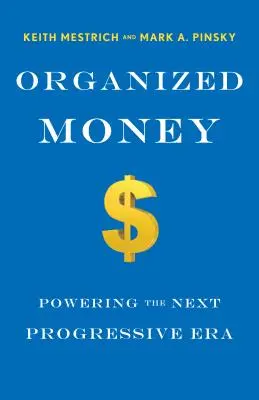 Organized Money: How Progressives Can Leverage the Financial System to Work for Them, Not Against Them