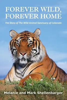 Forever Wild, Forever Home: Povestea Sanctuarului de animale sălbatice din Colorado - Forever Wild, Forever Home: The Story of The Wild Animal Sanctuary of Colorado