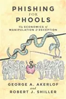 Phishing for Phools: Economia manipulării și înșelăciunii (The Economics of Manipulation and Deception) - Phishing for Phools: The Economics of Manipulation and Deception