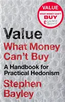 Valoarea: What Money Can't Buy: Un manual de hedonism practic - Value: What Money Can't Buy: A Handbook for Practical Hedonism