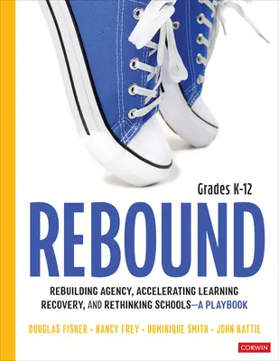 Rebound, Grades K-12: O carte de joc pentru reconstruirea agenției, accelerarea recuperării învățării și regândirea școlilor - Rebound, Grades K-12: A Playbook for Rebuilding Agency, Accelerating Learning Recovery, and Rethinking Schools