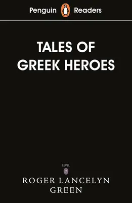Penguin Readers Level 7: Poveștile eroilor greci (ELT Graded Reader) - Penguin Readers Level 7: Tales of the Greek Heroes (ELT Graded Reader)