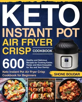 Carte de bucate Keto Instant Pot Air Fryer Crisp: 600 de rețete sănătoase și delicioase pentru a găti mai ușor, mai rapid și mai plăcut pentru tine și familia ta! ( - Keto Instant Pot Air Fryer Crisp Cookbook: 600 Healthy and Delicious Recipes for Cooking Easier, Faster, and More Enjoyable for You and Your Family! (