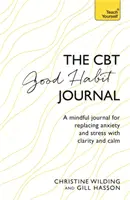 Jurnal de bune obiceiuri CBT: Un jurnal conștient pentru înlocuirea anxietății și stresului cu claritate și calm - CBT Good Habit Journal: A Mindful Journal for Replacing Anxiety and Stress with Clarity and Calm