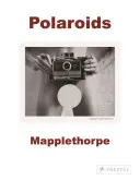 Robert Mapplethorpe: Polaroiduri - Robert Mapplethorpe: Polaroids