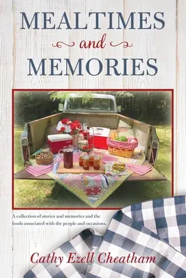 Mealtimes and Memories (Mâncăruri și amintiri): O colecție de povești și amintiri și alimentele asociate cu oamenii și ocaziile. - Mealtimes and Memories: A collection of stories and memories and the foods associated with the people and occasions.