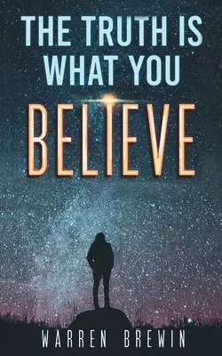 Adevărul este ceea ce crezi - The Truth Is What You Believe