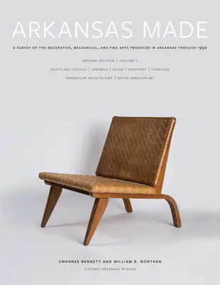 Arkansas Made, Volume 1, Volume 1: Un studiu al artelor decorative, mecanice și frumoase produse în Arkansas până în 1950 - Arkansas Made, Volume 1, Volume 1: A Survey of the Decorative, Mechanical, and Fine Arts Produced in Arkansas Through 1950