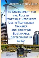 Mediul și rolul utilizării resurselor regenerabile în transferul de tehnologie și realizarea dezvoltării durabile în Sudan - Environment & the Role of Renewable Resources Use in Technology Transfer & Achieving Sustainable Development in Sudan