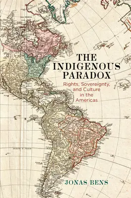 Paradoxul indigen: drepturi, suveranitate și cultură în America - The Indigenous Paradox: Rights, Sovereignty, and Culture in the Americas