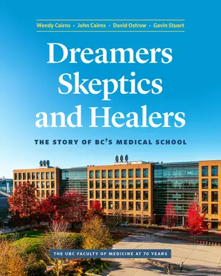 Visători, sceptici și vindecători: Povestea Facultății de Medicină din Bc - Dreamers, Skeptics, and Healers: The Story of Bc's Medical School