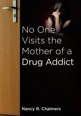 Nimeni nu o vizitează pe mama unui dependent de droguri - No One Visits the Mother of a Drug Addict