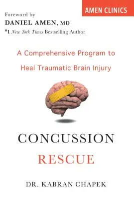 Concussion Rescue: A Comprehensive Program to Heal Traumatic Brain Injury (Un program complet de vindecare a leziunilor cerebrale traumatice) - Concussion Rescue: A Comprehensive Program to Heal Traumatic Brain Injury