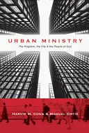 Ministerul urban: Împărăția, orașul și poporul lui Dumnezeu (The Kingdom, the City & the People of God) - Urban Ministry: The Kingdom, the City & the People of God