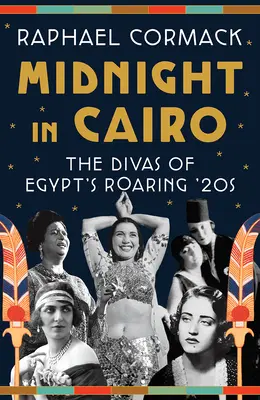 Miezul nopții în Cairo: Divele Egiptului din anii '20 - Midnight in Cairo: The Divas of Egypt's Roaring '20s