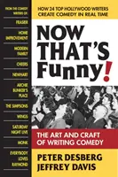Now That's Funny!: Arta și meșteșugul de a scrie comedie - Now That's Funny!: The Art and Craft of Writing Comedy