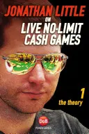 Jonathan Little on Live No-Limit Cash Games, Volumul 1: Teoria - Jonathan Little on Live No-Limit Cash Games, Volume 1: The Theory