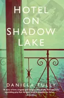 Hotelul de pe Lacul Umbrelor: Un mister fermecător care dezleagă un secol de secrete de familie - Hotel on Shadow Lake: A Spellbinding Mystery Unravelling a Century of Family Secrets