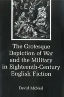 Reprezentarea grotescă a războiului și a armatei în ficțiunea engleză din secolul al XVIII-lea (The Grotesque Depiction of War and the Military in Eighteenth-Century English Fiction) - The Grotesque Depiction of War and the Military in Eighteenth-Century English Fiction