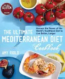 Cartea de bucate Ultimate Mediterranean Diet: Exploatați puterea celei mai sănătoase diete din lume pentru a trăi mai bine, mai mult timp - The Ultimate Mediterranean Diet Cookbook: Harness the Power of the World's Healthiest Diet to Live Better, Longer