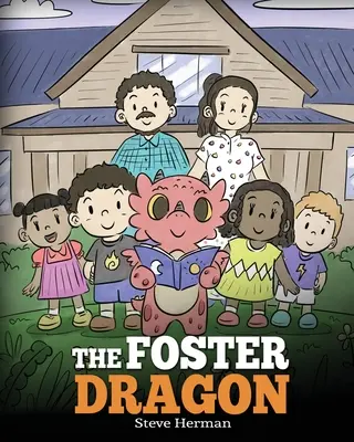 Dragonul Foster: O poveste despre îngrijirea adoptivă. - The Foster Dragon: A Story about Foster Care.