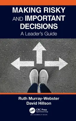 Luarea deciziilor riscante și importante: Ghidul unui lider - Making Risky and Important Decisions: A Leader's Guide