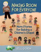 Făcând loc pentru toată lumea: Mai multe povești pentru construirea unei capele pentru copii - Making Room for Everyone: More Stories for Building a Children's Chapel