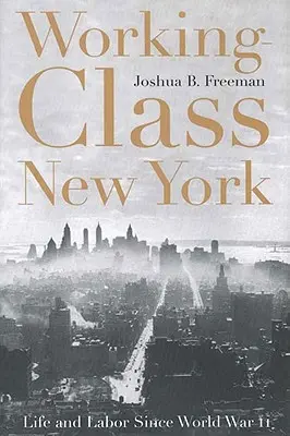 Working-Class New York: Viața și munca de la al Doilea Război Mondial încoace - Working-Class New York: Life and Labor Since World War II