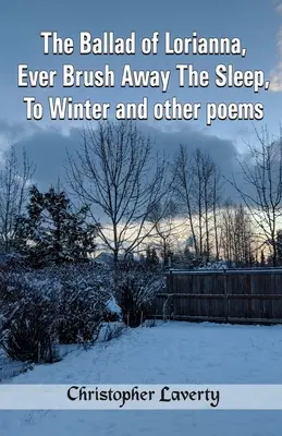 Balada lui Lorianna, Mereu perie somnul, Spre iarnă și alte poezii - The Ballad of Lorianna, Ever Brush Away The Sleep, To Winter and other poems