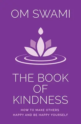 The Book of Kindness (Cartea bunătății): How to Make Others Happy and Be Happy Yourself (Cum să-i faci pe alții fericiți și să fii tu însuți fericit) - The Book of Kindness: How to Make Others Happy and Be Happy Yourself