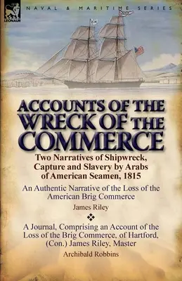 Relatări despre naufragiul navei Commerce: Două relatări despre naufragiul, capturarea și sclavia de către arabi a marinarilor americani, 1815 - Accounts of the Wreck of the Commerce: Two Narratives of Shipwreck, Capture and Slavery by Arabs of American Seamen, 1815