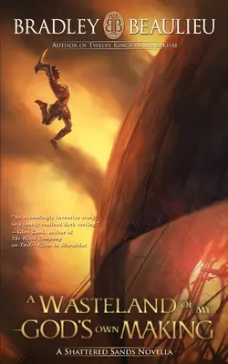 A Wasteland of My God's Own Making: O nuvelă Shattered Sands - A Wasteland of My God's Own Making: A Shattered Sands Novella