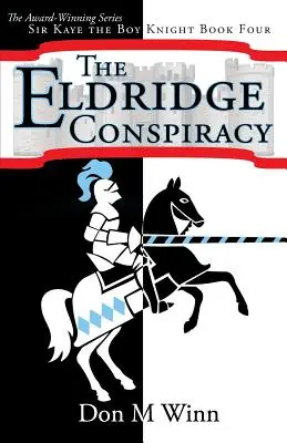 Conspirația Eldridge: Sir Kaye băiatul cavaler Cartea 4 - The Eldridge Conspiracy: Sir Kaye the Boy Knight Book 4