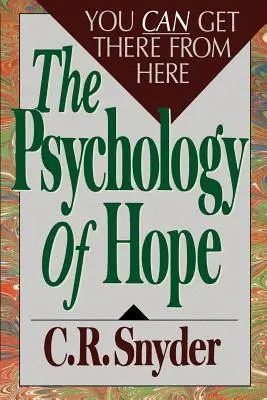 Psihologia speranței: Poți ajunge aici de acolo - Psychology of Hope: You Can Get Here from There