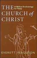 Biserica lui Hristos: O ecleziologie biblică pentru zilele noastre - Church of Christ: A Biblical Ecclesiology for Today