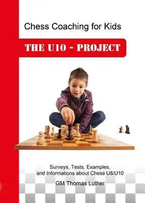 Antrenament de șah pentru copii: Proiectul U10 - Chess Coaching for Kids: The U10 - Project