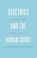 Bioetica și bunurile umane: O introducere în bioetica dreptului natural - Bioethics and the Human Goods: An Introduction to Natural Law Bioethics