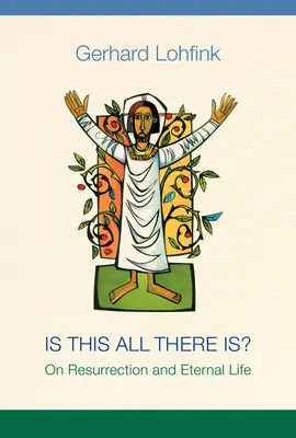Asta este tot ce există? Despre înviere și viața veșnică - Is This All There Is?: On Resurrection and Eternal Life