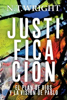 Justificarea: Planul lui Dumnezeu și viziunea lui Pavel (Justificacin: El Plan de Dios y la Visin de Pablo) - Justificacin: El Plan de Dios y la Visin de Pablo