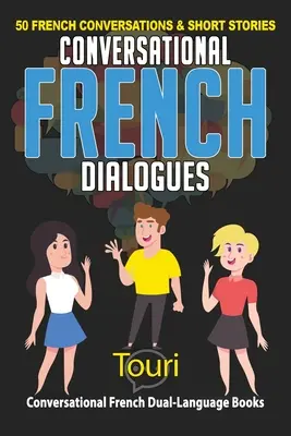 Conversational French Dialogues: 50 de conversații franceze și povestiri scurte - Conversational French Dialogues: 50 French Conversations and Short Stories