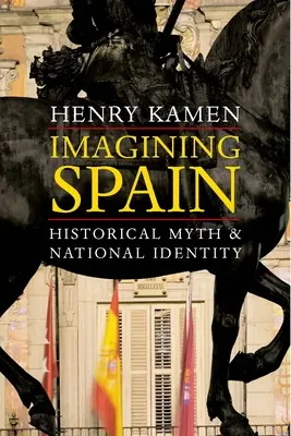 Imaginarea Spaniei: Mitul istoric și identitatea națională - Imagining Spain: Historical Myth and National Identity