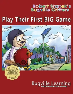 Joacă primul lor joc mare. O carte ilustrată Bugville Critters: A 15-a aniversare - Play Their First BIG Game. A Bugville Critters Picture Book: 15th Anniversary