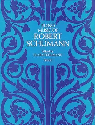 Muzica pentru pian a lui Robert Schumann, Seria I - Piano Music of Robert Schumann, Series I